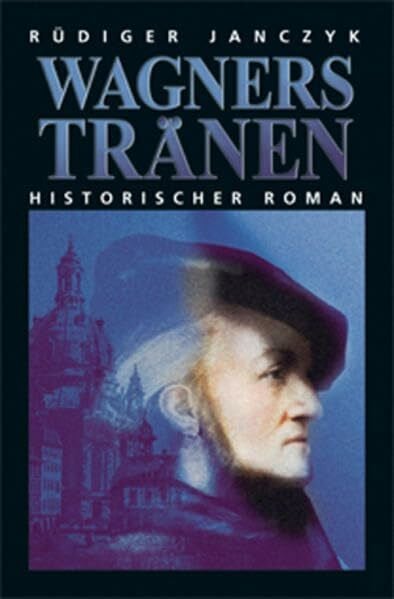 Janczyk, Rüdiger Wagners Tränen: Historischer Roman