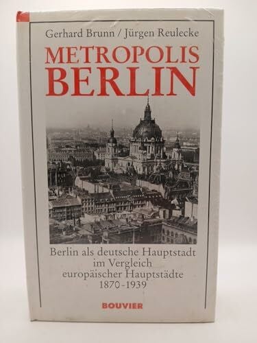 Reulecke, Jürgen Metropolis Berlin: Berlin als deutsche Hauptstadt im Vergleich europäischer Hauptstädte 1871-1939