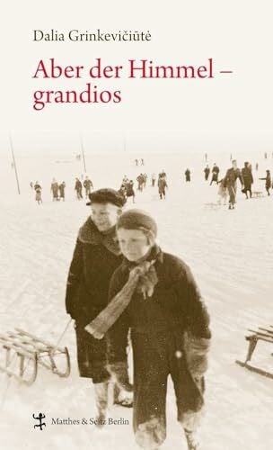 Dalia Grinkeviciute Aber der Himmel - grandios: Mit e. Nachw. v. Tomas Venclova (Zeugnisse & Dokumente)