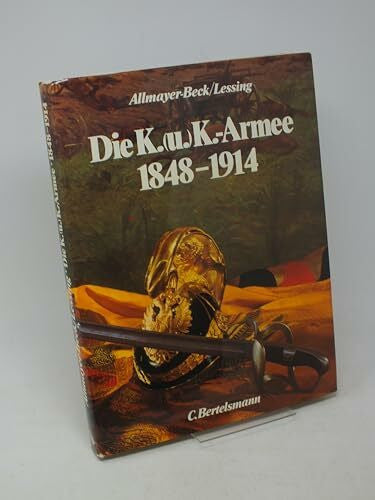 Allmayer-Beck/Lessing Die K. (u.) K. Armee. 1848 - 1914