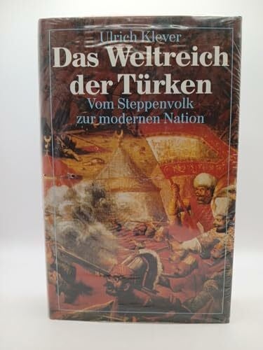 Ulrich Klever Das Weltreich der Türken. Vom Steppenvolk zur modernen Nation.