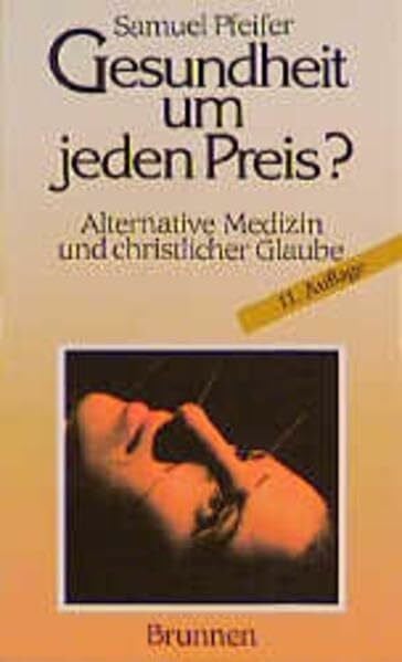 Pfeifer, Samuel Gesundheit um jeden Preis?: Alternative Medizin und christlicher Glaube