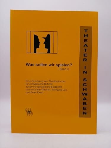 Fassl, Peter Theater in Schwaben -Was sollen wir spielen? Band 3: Eine Sammlung von Theaterstücken für Schwäbische Bühnen (Spiel- und Arbeitshilfen für Laienbühnen)