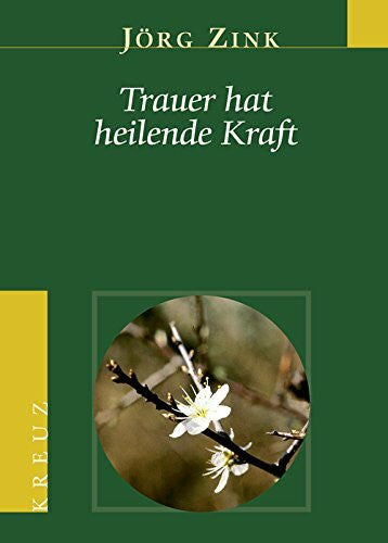 Zink, Jörg Trauer hat heilende Kraft