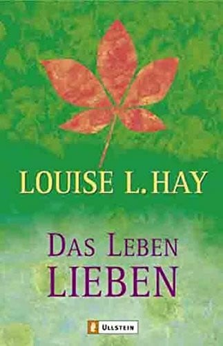 Hay, Louise Das Leben lieben (0): Heilende Gedanken für Körper und Seele