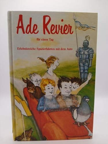Wolf, Alfred Ade Revier für einen Tag. Erlebnisreiche Spazierfahrten mit dem Auto zu mehr als 50 Zielen.