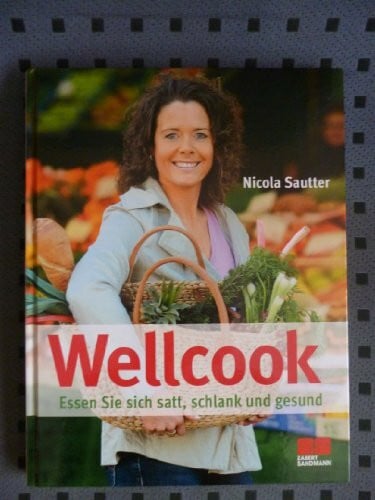 Sautter, Nicola Wellcook: Essen Sie sich satt, schlank und gesund