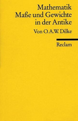Dilke, O A Mathematik, Masse und Gewichte in der Antike: (Reclam Wissen) (Reclams Universal-Bibliothek)