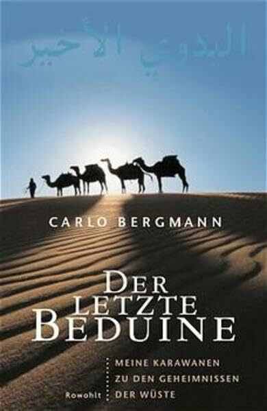 Bergmann, Carlo Der letzte Beduine - Meine Karawanen zu den Geheimnissen der Wüste