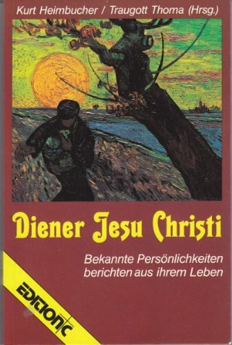 Heimbucher, Kurt [Hrsg.] Diener Jesu Christi. Bekannte Persönlichkeiten berichten aus ihrem Leben