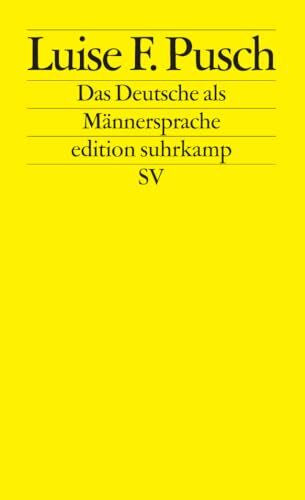 Pusch, Luise F. Das Deutsche als Männersprache: Aufsätze und Glossen zur feministischen Linguistik (edition suhrkamp)