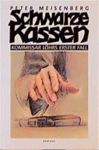 Meisenberg, Peter Schwarze Kassen: Kommissar Löhrs erster Fall