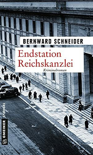 Schneider, Bernward Endstation Reichskanzlei: Kriminalroman (Zeitgeschichtliche Kriminalromane im GMEINER-Verlag)