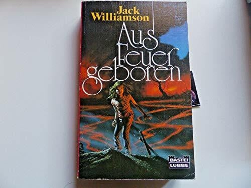 Williamson, Jack Aus Feuer geboren (Science Fiction. Bastei Lübbe Taschenbücher)