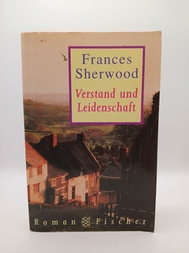 Sherwood, Frances Verstand und Leidenschaft: Roman