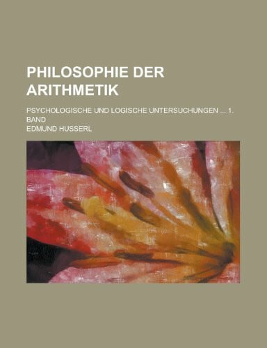 Husserl, Edmund Philosophie Der Arithmetik; Psychologische Und Logische Untersuchungen 1. Band