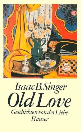 Isaac Bashevis Singer Old Love: Geschichten von der Liebe