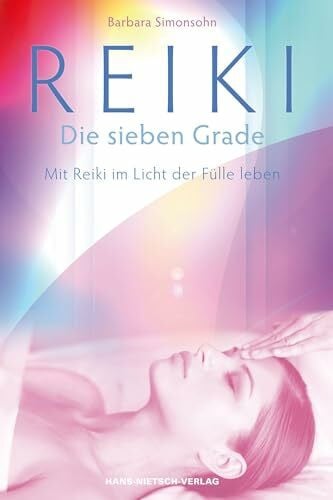 Simonsohn, Barbara Reiki - Die sieben Grade: Mit Reiki im Licht der Fülle leben