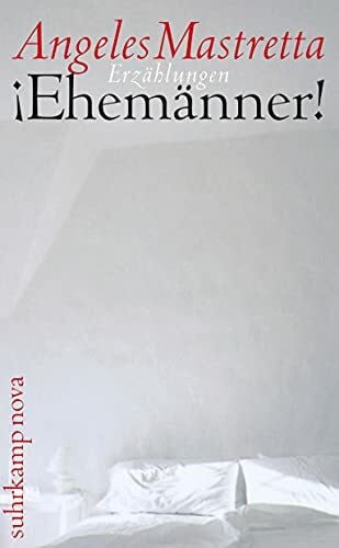 Mastretta, Ángeles ¡Ehemänner!: Erzählungen (suhrkamp taschenbuch)