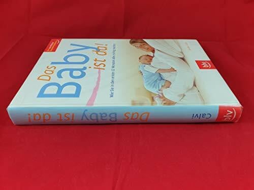Calvi, Jenifer Das Baby ist da!: Wie Sie in den ersten 12 Monaten alles richtig machen. Der zuverlässige Gesundheitsberater
