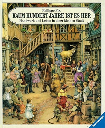 Fix, Philippe Kaum hundert Jahre ist es her ...: Handwerk und Leben in einer kleinen Stadt