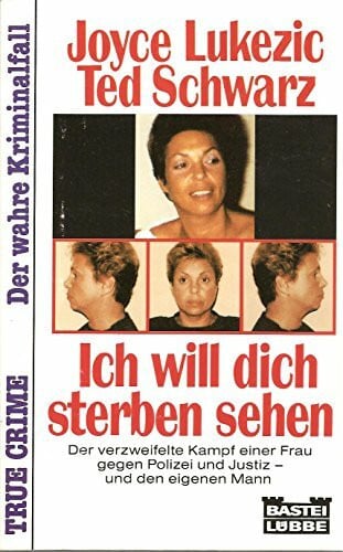 Schwarz, Ted Ich will dich sterben sehen (True Crime. Bastei Lübbe Taschenbücher)