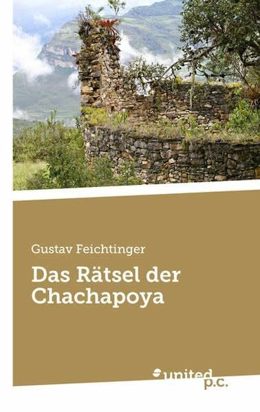 Feichtinger, Gustav Das Rätsel der Chachapoya