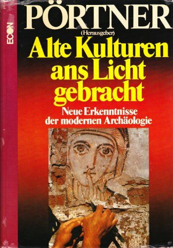 Pörtner, Rudolf (Hrsg.) Alte Kulturen ans Licht gebracht. Neue Erkenntnisse der modernen Archäologie