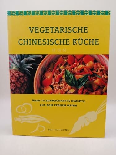 Hsiung, Deh-Ta Vegetarische chinesische Küche. Über 70 schmackhafte Rezepte aus dem Fernen Osten