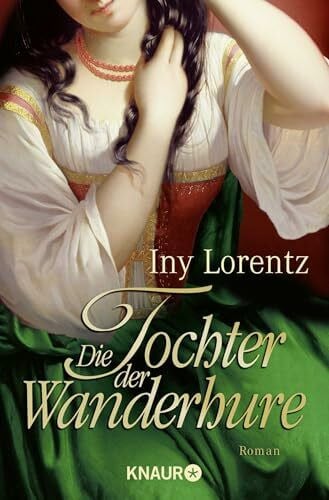 Lorentz, Iny Die Tochter der Wanderhure: Roman | Ein historischer Abenteuerroman voller Spannung, Schicksal und Liebe (Die Wanderhuren-Reihe, Band 4)