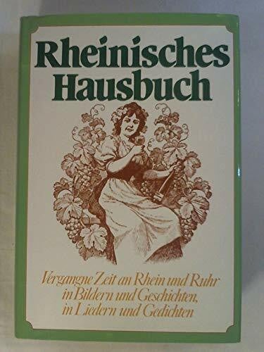 Klein Diethard H. (Hrsg.) Rheinisches Hausbuch: Vergangne Zeit an Rhein und Ruhr in Bildern und Geschichten, in Liedern und Gedichten