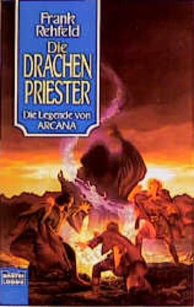 Rehfeld, Frank Die Legende von Arcana: Bd. 2: Die Drachenpriester (Fantasy. Bastei Lübbe Taschenbücher)