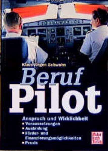 Schwahn, Klaus J Beruf Pilot: Voraussetzungen, Einstellungstests, Ausbildung, Förder- und Finanzierungsmöglichkeiten, Praxis, wichtige Anschriften