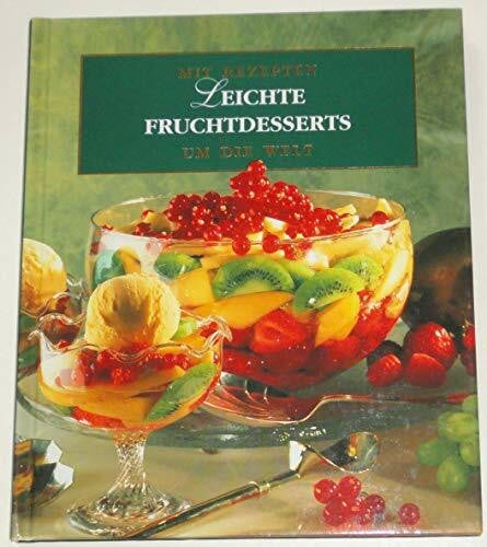 Unknown Leichte Fruchtdesserts (Mit Rezepten um die Welt)