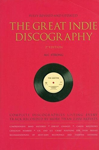 M. C. Strong The Great Indie Discography: Complete discographies listing every track recorded by more than 2,000 Artists