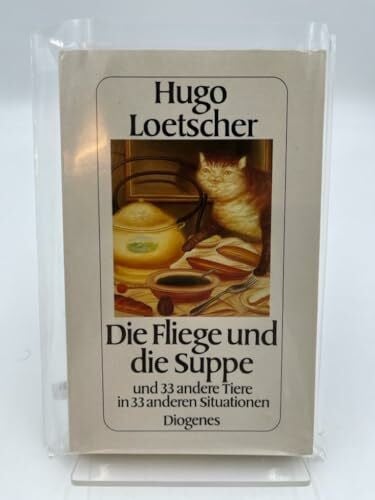 Loetscher, Hugo Die Fliege und die Suppe und 33 andere Tiere in 33 anderen Situationen. Fabeln