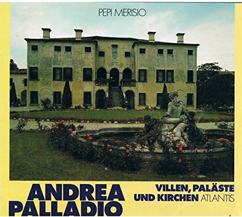 Palladio Andrea Pepi (Mitarb.) Merisio und Wolftraud (Mitarb.) De Concini Andrea Palladio. Villen, Paläste und Kirchen