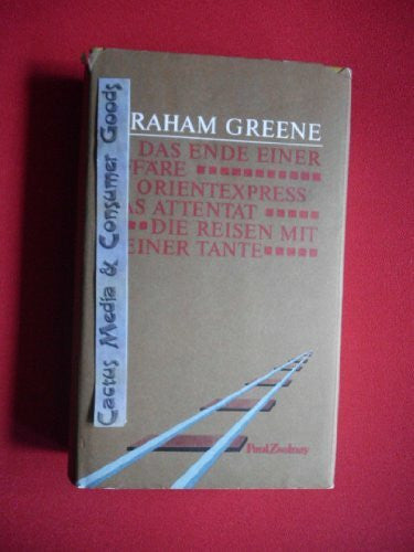 Greene, Graham Das Ende einer Affäre /Orientexpress /Das Attentat /Die Reisen mit meiner Tante