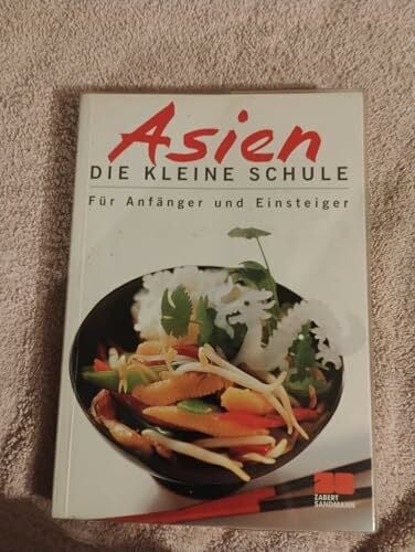 Bea Schaffnr Asien - Die kleine Schule - Für Anfänger und Einsteiger (Kochen - Die neue grosse Schule)