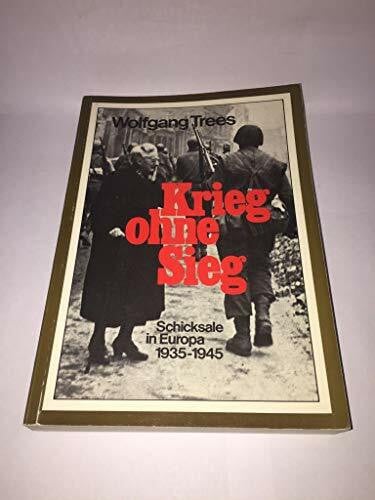Wolfgang Trees Krieg ohne Sieg. Schicksale in Europa 1935-1945