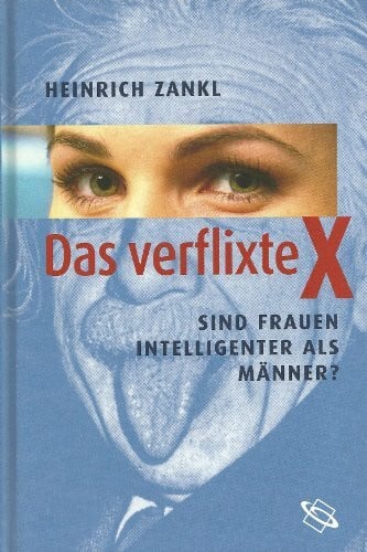 Heinrich Zankl Das verflixte X - Sind Frauen Intelligenter als Männer?