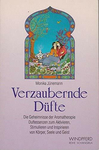Jünemann, Monika Verzaubernde Düfte: Ätherische Öle zum Aktivieren und Stimulieren des feinstofflichen Energiekörpers (Reihe Schangrila)