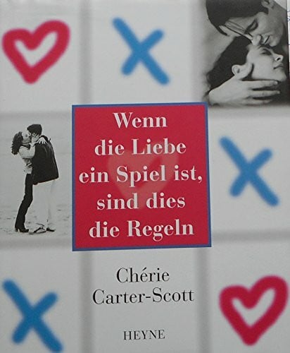 Carter-Scott, Cherie Wenn die Liebe ein Spiel ist, sind dies die Regeln