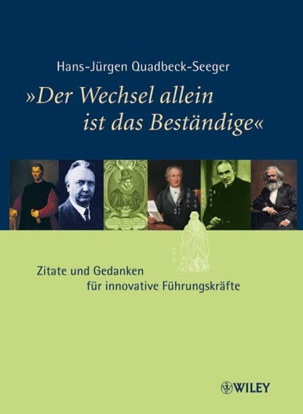 Quadbeck-Seeger, Hans-Jürgen 'Der Wechsel allein ist das Beständige': Zitate und Gedanken für innovative Führungskräfte