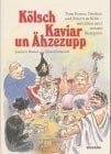 Alex Ignatius Kölsch' Kaviar un' Ähzezupp. Vom Essen, Trinken und Feiern in Köln - mit alten und neuen Rezepten