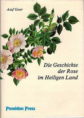 Goor, Asaph: Die Geschichte der Rose im Heiligen Land