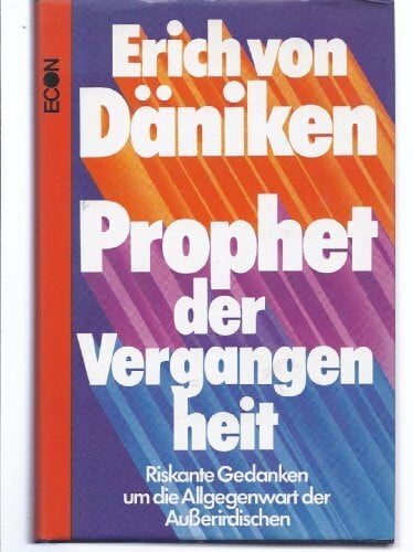 Däniken, Erich von Prophet der Vergangenheit. Riskante Gedanken um die Allgegenwart der Außerirdischen