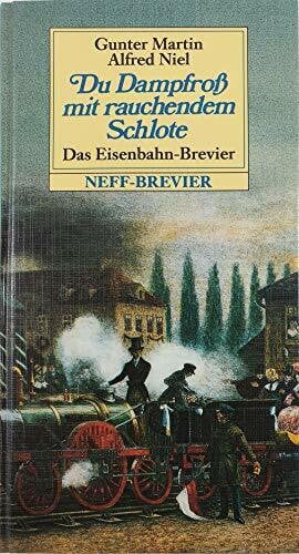 Martin, Gunther Du Dampfross mit rauchendem Schlote oder Eisenbahn-Brevier