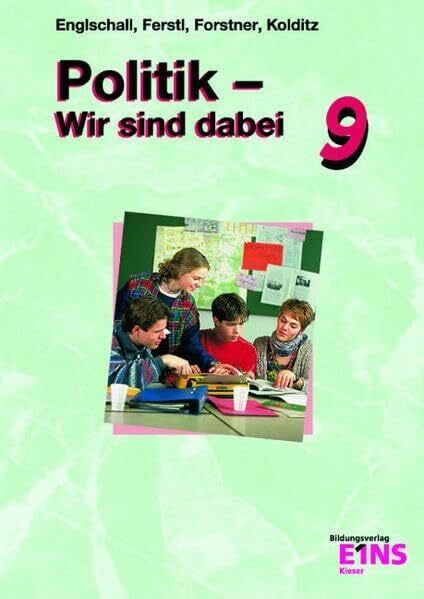 Forstner, Roswitha Politik, Wir sind dabei, Jahrgangsstufe 9: Sozialkunde für die Wirtschaftsschule - Band 1, Jahrgangsstufe 9 Lehr-/Fachbuch