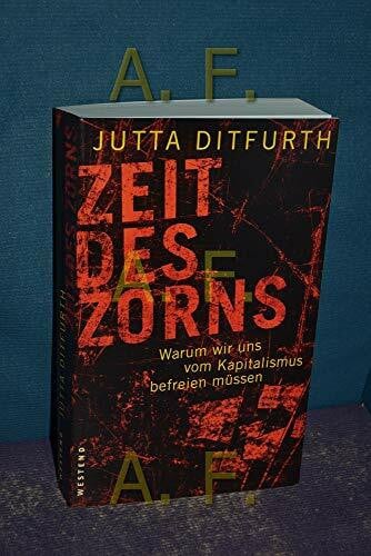 Ditfurth, Jutta Zeit des Zorns: Warum wir uns vom Kapitalismus befreien müssen
